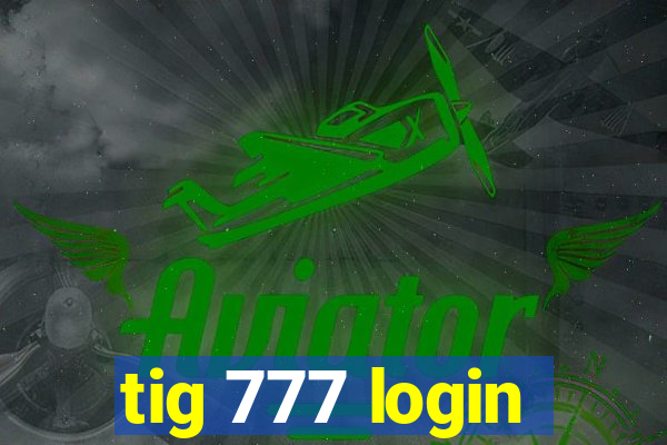 tig 777 login